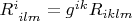 $R^i_{\phantom iilm}=g^{ik}R_{iklm}$