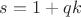 $s=1+qk$