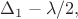 $\Delta_1-\lambda/2,$