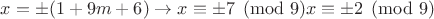 $x=\pm(1+9m+6) \rightarrow x\equiv\pm 7 \pmod{9}\ightarrow x\equiv\pm 2 \pmod{9}$