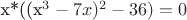 x*((x^3-7x)^2-36)=0