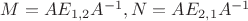 $M=A E_{1, 2} A^{-1}, N=A E_{2, 1} A^{-1}$