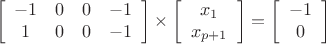 $$ \left[\begin{array}{cccc} 
-1&0&0&-1\\
1&0&0&-1\\
\end{array} \right]
\times 
\left[\begin{array}{cccc} 
x_1\\
x_{p+1}\\
\end{array} \right]
=
\left[\begin{array}{cccc} 
-1\\
0\\
\end{array} \right]
$$