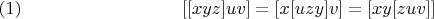 $$[[xyz]uv]=[x[uzy]v]=[xy[zuv]]\leqno(1)$$