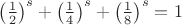 $\left(\frac{1}{2}\right)^s+\left(\frac{1}{4}\right)^s+\left(\frac{1}{8}\right)^s=1$