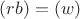 $(rb)=(w)$