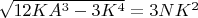 $\sqrt{12KA^{3}-3K^{4}}=3NK^{2}$