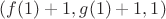 $(f(1) + 1, g(1) + 1, 1)$
