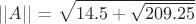 $||A||$ = \sqrt{14.5 + \sqrt{209.25}}