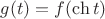 $g(t) = f(\ch t)$