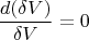 \[
\frac{{d(\delta V)}}
{{\delta V}} = 0
\]