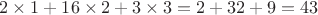 $2 \times 1 + 16 \times 2 + 3 \times 3 = 2 + 32 + 9 = 43$