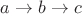 $a\to b\to c$