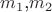 $m_1$,$m_2$