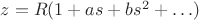 $z=R(1+as+bs^2+\ldots)$