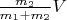 $\frac{m_2}{m_1+m_2}V$