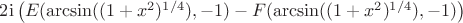 $ 2 {\rm i} \left( E(\arcsin((1+x^2)^{1/4}),-1) - F(\arcsin((1+x^2)^{1/4}),-1)\right)$