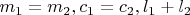 $m_1 = m_2, c_1 = c_2, l_1 + l_2$