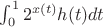 $\int_0^1 2^{x(t)}h(t)dt$