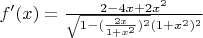 $f'(x)=\frac{2-4x+2x^{2}}{\sqrt{1-(\frac{2x}{1+x^{2}})^{2}}(1+x^{2})^{2}}$