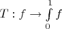 $T:f\to\int\limits_{0}^{1}f$