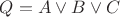$Q=A \vee B \vee C$