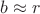 $b\approx r$