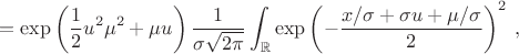 $$=\exp\left(\frac {1} {2} u^2\mu^2+\mu u\right)\frac {1} {\sigma\sqrt{2\pi}} \int\limiits_{\mathbb R} \exp\left(-\frac {x/\sigma+\sigma u+\mu/\sigma} {2} \right)^2\,\dx,$$