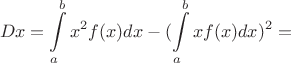 $$Dx = \int\limits_a^bx^2f(x)dx - (\int\limits_a^bxf(x)dx)^2 = $$