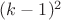 $(k-1)^2$