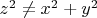 $z^2\ne x^2 + y^2$