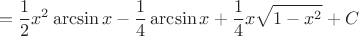 \[
= \frac{1}{2}x^2 \arcsin x - \frac{1}{4}\arcsin x + \frac{1}{4}x \sqrt{1-x^2} + C
\]