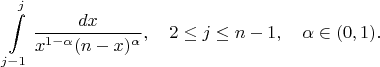 $$
\int\limits_{j-1}^j \frac{dx}{x^{1-\alpha}(n-x)^\alpha},\quad 2\leq j\leq n-1,\quad \alpha\in(0,1).
$$