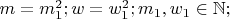 $m=m_1^2;w=w_1^2;m_1,w_1\in\mathbb{N};$