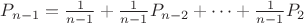 $P_{n-1}=\frac{1}{n-1}+\frac{1}{n-1}P_{n-2}+ \cdots + \frac{1}{n-1}P_{2}$