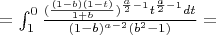 $=\int_{1}^{0} \frac{(\frac{(1-b)(1-t)}{1+b})^{\frac{a}{2}-1}t^{\frac{a}{2}-1}dt}{(1-b)^{a-2}(b^2-1)}=$