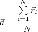 $$\vec a=\frac {\sum \limits _{i=1}^{N}\vec r_i}N$$
