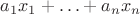 $a_1x_1+\ldots +a_nx_n$