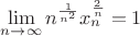 $\lim\limits_{n \to \infty} n^{\frac{1}{n^2}} x_n^\frac{2}{n}=1 $
