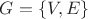 $G = \left\{ {V,E} \right\}$