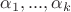 $\alpha_1, ... , \alpha_k$