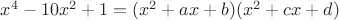 $x^4-10x^2+1=(x^2+ax+b)(x^2+cx+d)$