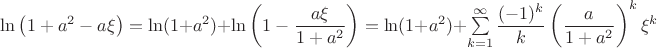 $\ln \left(1 + a^2 - a \xi\right) = \ln (1 + a^2) + \ln \left(1 - \dfrac{a \xi}{1 + a^2}\right) = \ln(1 + a^2) + \sum \limits_{k=1}^\infty \dfrac{(-1)^k}{k} \left(\dfrac{a}{1 + a^2}\right)^k \xi^k$
