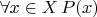 $\forall x \in X \, P(x)$