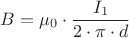 ${B}={\mu_0}\cdot{\dfrac{I_1}{{2}\cdot{\pi}\cdot{d}}}$