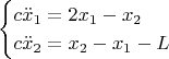 $$
\begin{cases}
c\ddot{x}_1=2x_1-x_2\\
c\ddot{x}_2=x_2-x_1-L
\end{cases}
$$