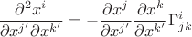 $\dfrac{\partial^2 x^i}{\partial x^{j'}\partial x^{k'}}=-\dfrac{\partial x^{j}}{\partial x^{j'}} \dfrac{\partial x^{k}}{\partial x^{k'}}\Gamma^{i}_{jk}$ $\dfrac{\partial^2 x^i}{\partial x^{j'}\partial x^{k'}}=-\dfrac{\partial x^{j}}{\partial x^{j'}} \dfrac{\partial x^{k}}{\partial x^{k'}}\Gamma^{i}_{jk}$