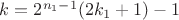 $k=2^{n_1-1}(2k_1+1)-1$