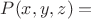 $P(x,y,z)=$