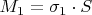 $ M_1=\sigma_1\cdot S$